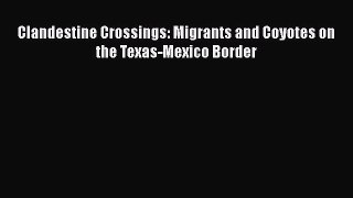 [Read] Clandestine Crossings: Migrants and Coyotes on the Texas-Mexico Border E-Book Free