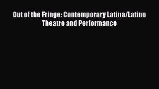 [Read] Out of the Fringe: Contemporary Latina/Latino Theatre and Performance E-Book Download