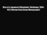 [Read] Rise of a Japanese Chinatown: Yokohama 1894-1972 (Harvard East Asian Monographs) E-Book