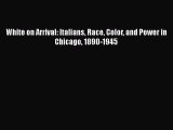 [Read] White on Arrival: Italians Race Color and Power in Chicago 1890-1945 E-Book Free