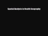 Read Spatial Analysis in Health Geography Ebook Free