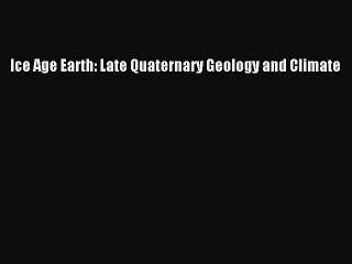 Read Ice Age Earth: Late Quaternary Geology and Climate PDF Online