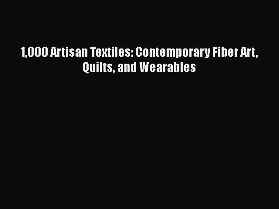 [Read] 1000 Artisan Textiles: Contemporary Fiber Art Quilts and Wearables E-Book Free
