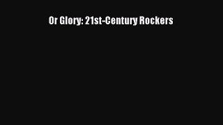 [Read] Or Glory: 21st-Century Rockers PDF Online