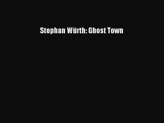 [Download] Stephan WÃ¼rth: Ghost Town ebook textbooks