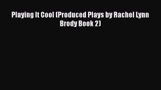 Download Playing It Cool (Produced Plays by Rachel Lynn Brody Book 2)  Read Online