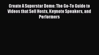 Download Create A Superstar Demo: The Go-To Guide to Videos that Sell Hosts Keynote Speakers