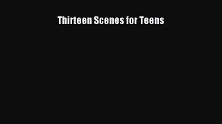PDF Thirteen Scenes for Teens  EBook