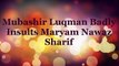 Mubashir Luqman Badly Insults Maryam Nawaz Sharif _ Maryam Nawaz Ki Kuty Wali Ho gai