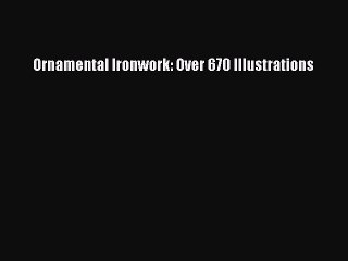 Read Books Ornamental Ironwork: Over 670 Illustrations ebook textbooks