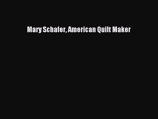 Download Books Mary Schafer American Quilt Maker ebook textbooks