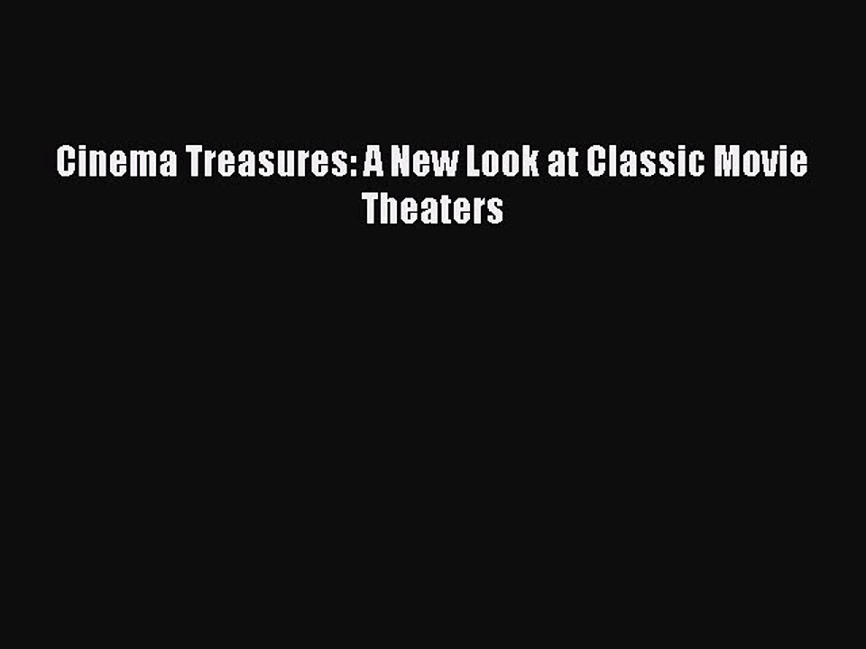 Read Books Cinema Treasures: A New Look at Classic Movie Theaters ebook textbooks