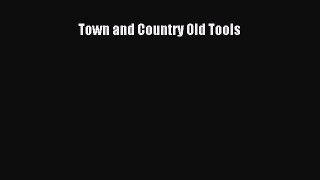 Read Books Town and Country Old Tools E-Book Free