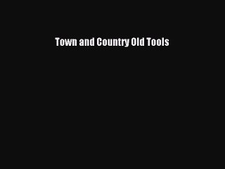 Read Books Town and Country Old Tools E-Book Free