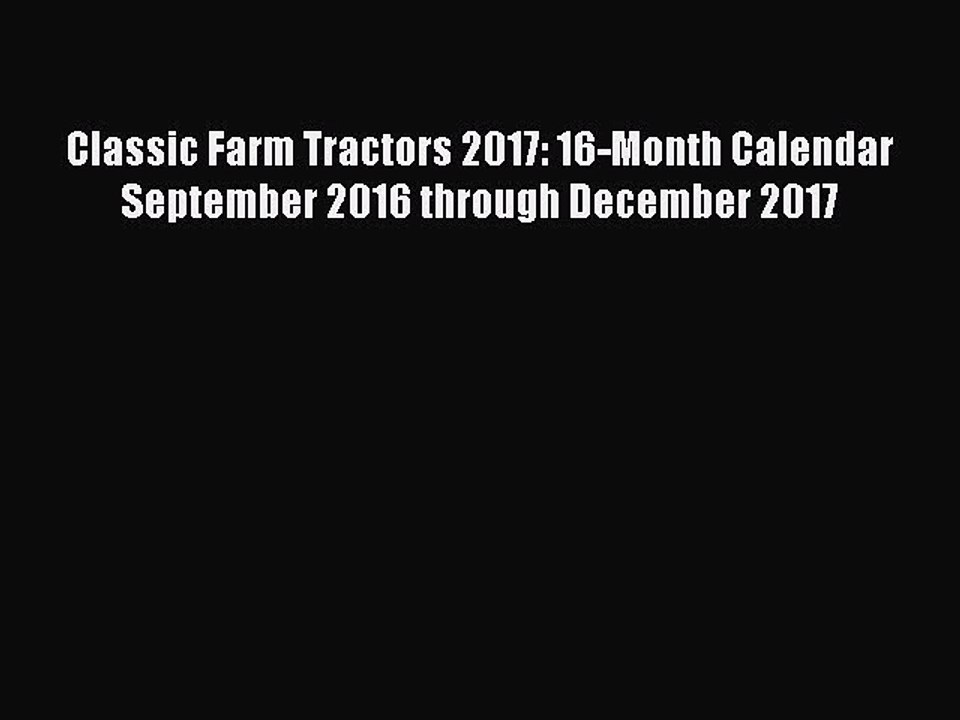 Download Books Classic Farm Tractors 2017: 16-Month Calendar September 2016 through December