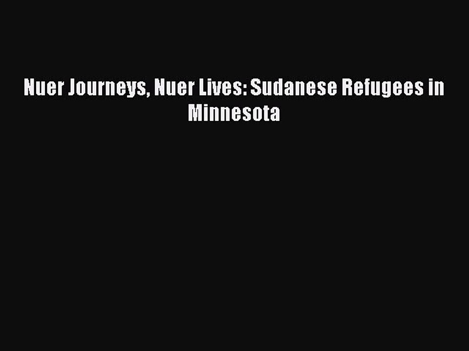 [PDF] Nuer Journeys Nuer Lives: Sudanese Refugees in Minnesota PDF Online