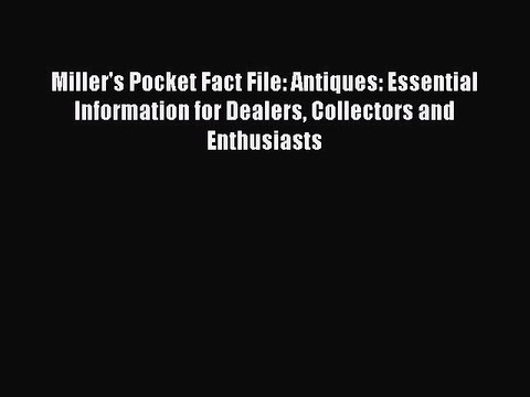 Read Books Miller's Pocket Fact File: Antiques: Essential Information for Dealers Collectors