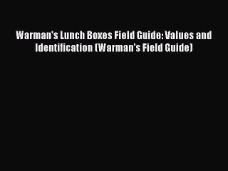 Read Books Warman's Lunch Boxes Field Guide: Values and Identification (Warman's Field Guide)