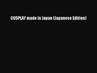 [Read] COSPLAY made in Japan (Japanese Edition) PDF Free