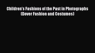 [Read] Children's Fashions of the Past in Photographs (Dover Fashion and Costumes) E-Book Free