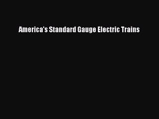 Read Books America's Standard Gauge Electric Trains E-Book Free