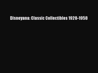 Read Books Disneyana: Classic Collectibles 1928-1958 E-Book Free