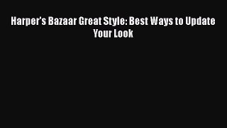 [PDF] Harper's Bazaar Great Style: Best Ways to Update Your Look Ebook PDF
