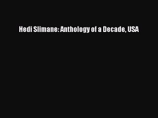 [Download] Hedi Slimane: Anthology of a Decade USA E-Book Download