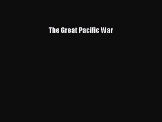 Read Books The Great Pacific War ebook textbooks