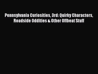 Download Books Pennsylvania Curiosities 3rd: Quirky Characters Roadside Oddities & Other Offbeat