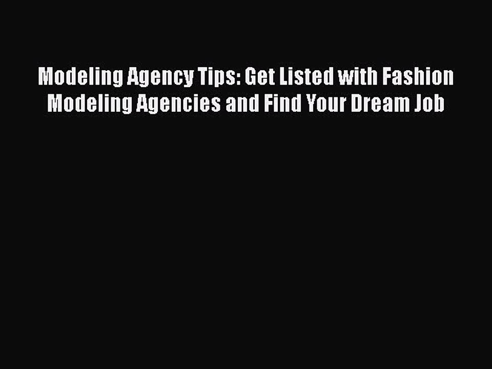 [Read] Modeling Agency Tips: Get Listed with Fashion Modeling Agencies and Find Your Dream