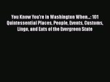 Read Books You Know You're in Washington When...: 101 Quintessential Places People Events Customs