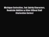 Read Books Michigan Curiosities 2nd: Quirky Characters Roadside Oddities & Other Offbeat Stuff