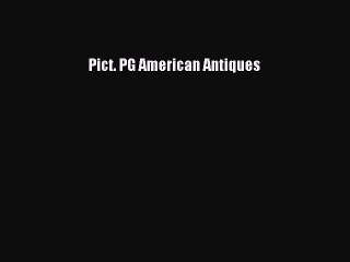 Read Books Pict. PG American Antiques PDF Free