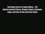 Read Books You Know You're in Texas When...: 101 Quintessential Places People Events Customs