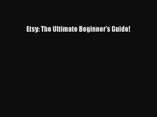 Read Books Etsy: The Ultimate Beginner's Guide! E-Book Free