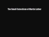 Download Books The Small Catechism of Martin Luther PDF Free