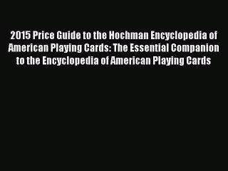Read Books 2015 Price Guide to the Hochman Encyclopedia of American Playing Cards: The Essential