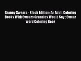 Download Books Granny Swears - Black Edition: An Adult Coloring Books With Swears Grannies