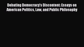 [PDF] Debating Democracy's Discontent: Essays on American Politics Law and Public Philosophy