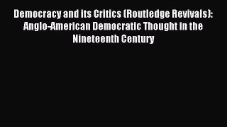 [PDF] Democracy and its Critics (Routledge Revivals): Anglo-American Democratic Thought in