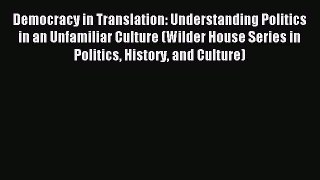 [PDF] Democracy in Translation: Understanding Politics in an Unfamiliar Culture (Wilder House