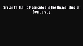 [PDF] Sri Lanka: Ethnic Fratricide and the Dismantling of Democracy [Download] Full Ebook