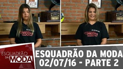 Esquadrão da Moda 02.07.16 - Parte 2