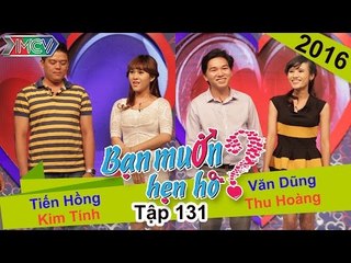 BẠN MUỐN HẸN HÒ - Tập 131 | Tiến Hồng - Kim Tính | Văn Dũng - Thu Hoàng | 10/01/2016