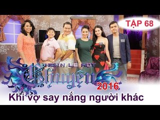 Làm gì khi vợ ... say nắng | NGHÌN LẺ MỘT CHUYỆN | Tập 68 | 31/01/2016