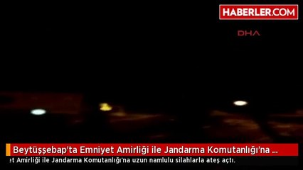 Beytüşşebap'ta Emniyet Amirliği ile Jandarma Komutanlığı'na Saldırı