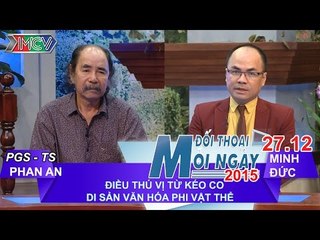 Kéo co, di sản văn hóa phi vật thể - PGS.TS. Phan An | ĐTMN 271215
