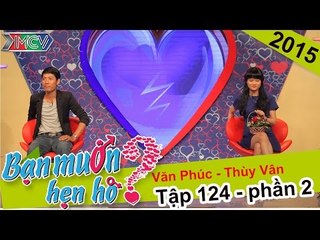Mai mối cho cô nàng cá tính mạnh mẽ, quyết liệt | Văn Phúc - Thùy Vân | BMHH 124