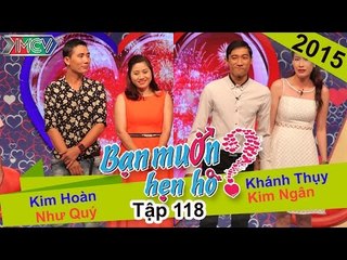 BẠN MUỐN HẸN HÒ - Tập 118 | Khánh Thụy - Kim Ngân | Kim Hoàng - Như Quý | 23/11/2015